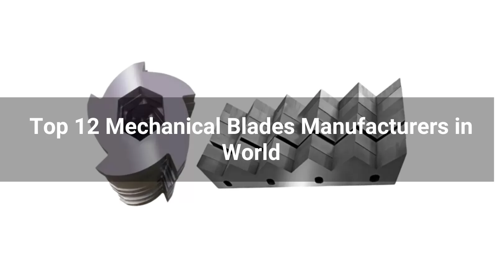 Top 12 Mechanical Blades Manufacturers in World 2025